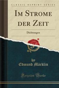 Im Strome Der Zeit: Dichtungen (Classic Reprint)