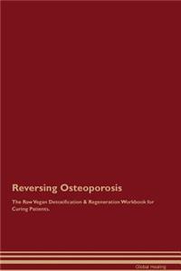 Reversing Osteoporosis the Raw Vegan Detoxification & Regeneration Workbook for Curing Patients