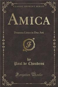 Amica: Dramma Lirico in Due Atti (Classic Reprint)