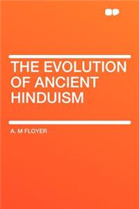 The Evolution of Ancient Hinduism