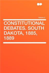 Constitutional Debates. South Dakota, 1885, 1889 Volume 2