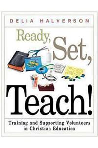 Ready, Set, Teach!: Training and Supporting Volunteers in Christian Education: Training and Supporting Volunteers in Christian Education