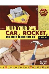 Build Your Own Car, Rocket, and Other Things That Go