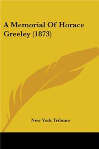 Memorial Of Horace Greeley (1873)