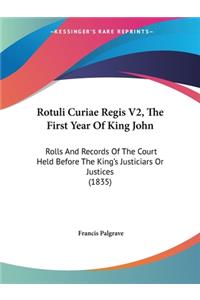 Rotuli Curiae Regis V2, The First Year Of King John: Rolls And Records Of The Court Held Before The King's Justiciars Or Justices (1835)