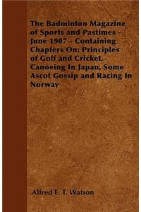 The Badminton Magazine of Sports and Pastimes - June 1907 - Containing Chapters On