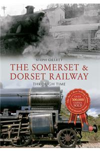 The Somerset & Dorset Railway Through Time