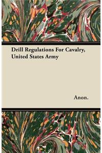 Drill Regulations for Cavalry, United States Army