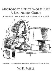 Microsoft Office Word 2007 a Beginners Guide