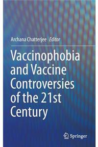 Vaccinophobia and Vaccine Controversies of the 21st Century