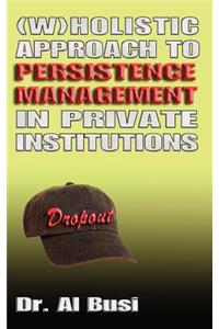 Wholistic Approach to Persistence Management in Private institutions