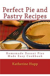 Perfect Pie and Pastry Recipes