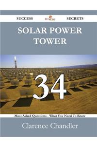 Solar Power Tower 34 Success Secrets - 34 Most Asked Questions on Solar Power Tower - What You Need to Know