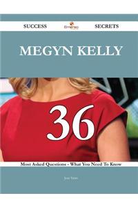 Megyn Kelly 36 Success Secrets - 36 Most Asked Questions on Megyn Kelly - What You Need to Know
