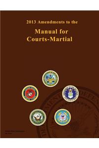 2013 Amendments to the Manual for Courts-Martial
