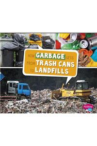 How Garbage Gets from Trash Cans to Landfills