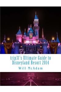 trip31's Ultimate Guide to Disneyland Resort 2014