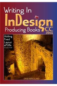 Writing in Indesign CC 2014 Producing Books: Adding Fixed Layout Epubs & Much More