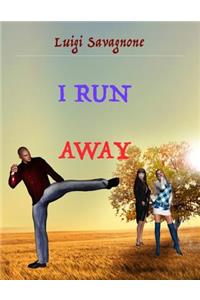 I run away