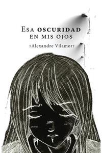 Esa oscuridad en mis ojos