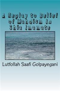 A Replay to Belief of Mahdism In Shia Imamate