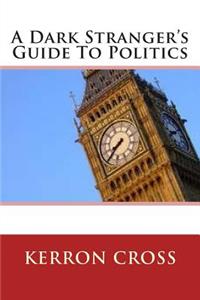 Dark Stranger's Guide To Politics