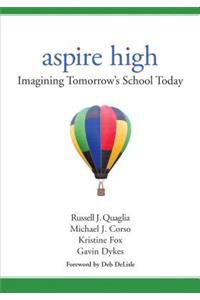 Aspire High: Imagining Tomorrow&#8242;s School Today