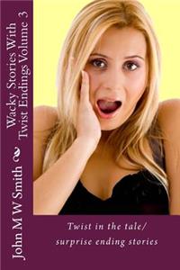Wacky Stories With Twist Endings Volume 3