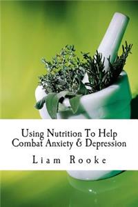 Using Nutrition To Help Combat Anxiety & Depression
