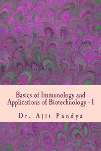 Basics of Immunology and Applications of Biotechnology - I
