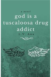 god is a tuscaloosa drug addict
