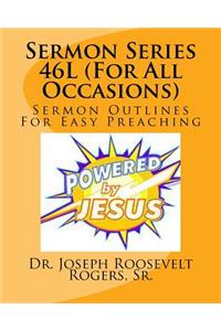 Sermon Series 46L (For All Occasions)