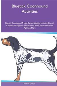Bluetick Coonhound Activities Bluetick Coonhound Tricks, Games & Agility. Includes: Bluetick Coonhound Beginner to Advanced Tricks, Series of Games, Agility and More