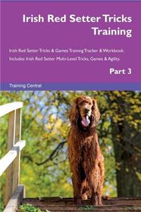 Irish Red Setter Tricks Training Irish Red Setter Tricks & Games Training Tracker & Workbook. Includes: Irish Red Setter Multi-Level Tricks, Games & Agility. Part 3