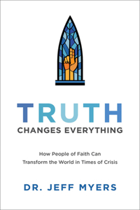 Truth Changes Everything – How People of Faith Can Transform the World in Times of Crisis