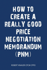 Guide to Writing a Good Price Negotiation Memorandum (PNM)