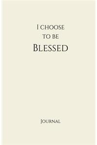 I Choose to Be Blessed Journal