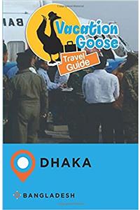 Vacation Goose Travel Guide Dhaka Bangladesh