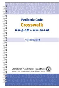 Pediatric Code Crosswalk: ICD-9-CM to ICD-10-CM