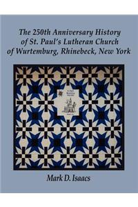 250th Anniversary History of St. Paul's Lutheran Church of Wurtemburg, Rhinebeck, New York