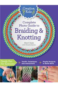 Creative Kids Complete Photo Guide to Braiding and Knotting