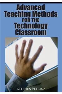 Advanced Teaching Methods for the Technology Classroom
