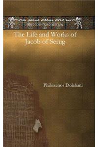 The Life and Works of Jacob of Serug