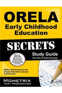 Orela Early Childhood Education Secrets: Orela Test Review for the Oregon Educator Licensure Assessments