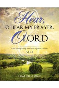 Hear, O Hear My Prayer, O Lord