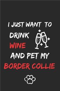 I just want to drink wine and pet my border collie Notebook funny pets owner Gift