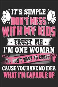 It's simple don't mess with my kids trust me i'm one woman if you don't want to cross cause you have no idea what i'm capable of