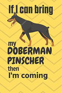 If I can bring my Doberman Pinscher then I'm coming