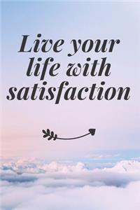 Live your life with satisfaction