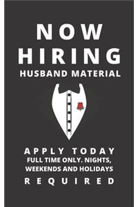Now Hiring Husband Material Apply Today Full Time Only. Nights, Weekends and Holidays Required